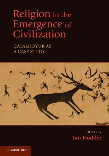 Ian Hodder: Religion in the Emergence of Civilization: Çatalhöyük as a Case Study (2010, Cambridge University Press)