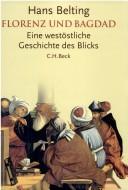 Hans Belting: Florenz und Bagdad (German language, 2008, C.H. Beck)