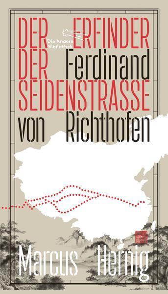 Marcus Hernig: Ferdinand von Richthofen. Der Erfinder der Seidenstraße (German language, 2023)