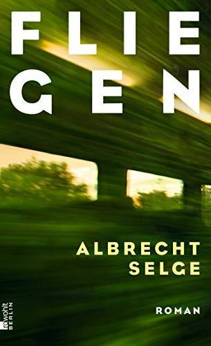 Albrecht Selge: Fliegen Roman (German language, 2019)