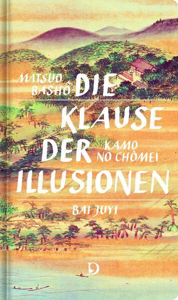 Kamo No Chômei, Matsuo Bashô, Bai Juyi: Die Klause der Illusionen (German language)