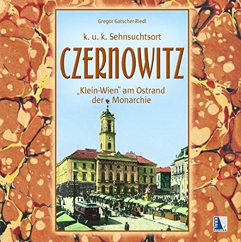 Gregor Gatscher-Riedl: K.u.k. Sehnsuchtsort Czernowitz "Klein-Wien" am Ostrand der Monarchie (German language, 2017)