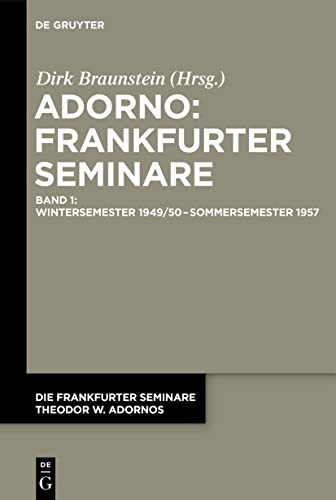 Theodor W. Adorno, Dirk Braunstein: Die Frankfurter Seminare Theodor W. Adornos (German language, 2021, De Gruyter)