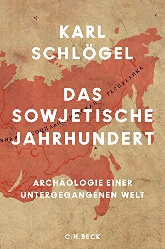 Karl Schlögel: Das sowjetische Jahrhundert Archäologie einer untergegangenen Welt (German language, 2017)