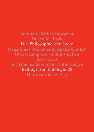 Dieter M Back, Bernhard Weber-Brosamer: Die Philosophie Der Leere: Nagarjunas Mulamadhyamaka-Karikas. Ubersetzung Des Buddhistischen Basistextes Mit Kommentierenden Einfuhrungen (Beitrage Zur Indologie) (German Edition) (2006, Harrassowitz)