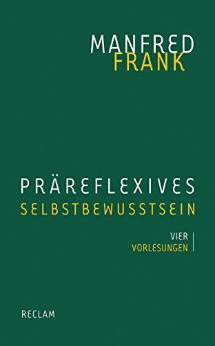 Manfred Frank: Präreflexives Selbstbewusstsein vier Vorlesungen (German language, 2015)