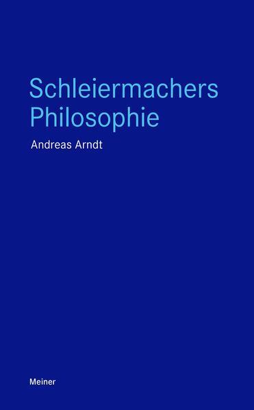 Andreas Arndt: Schleiermachers Philosophie (German language, 2021)