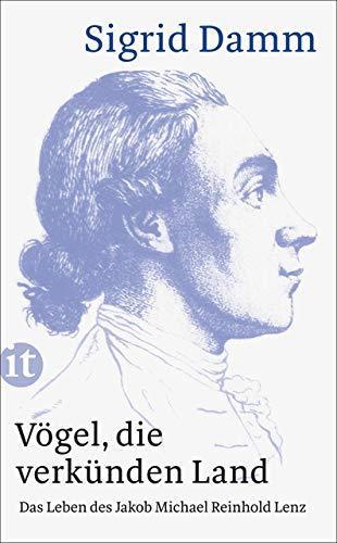 Sigrid Damm: Vögel, die verkünden Land: Das Leben des Jakob Michael Reinhold Lenz (German language, 2015)