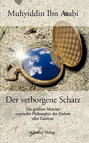 Muḥyi-'d-Dīn Muḥammad Ibn-ʿAlī Ibn-al-ʿArabī, Stefan Bommer: Der verborgene Schatz : des größten Meisters mystische Philosophie der Einheit aller Existenz (German language, 2006)