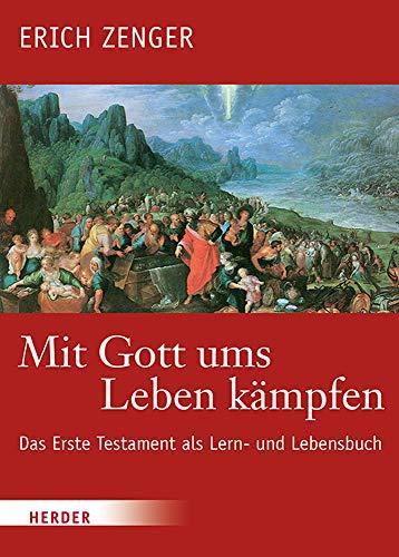 Paul Deselaers, Erich Zenger, Christoph Dohmen: Mit Gott ums Leben kämpfen: Das Erste Testament als Lern- und Lebensbuch (German language, 2020)