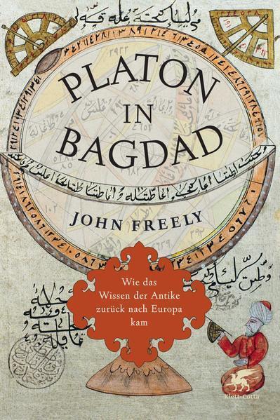 John Freely: Platon in Bagdad: wie das Wissen der Antike zurück nach Europa kam (German language, 2014, Klett-Cotta Verlag)