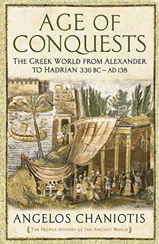 Dr Angelos Chaniotis: Age of Conquests (2018, Profile Books, Profile Books Ltd)