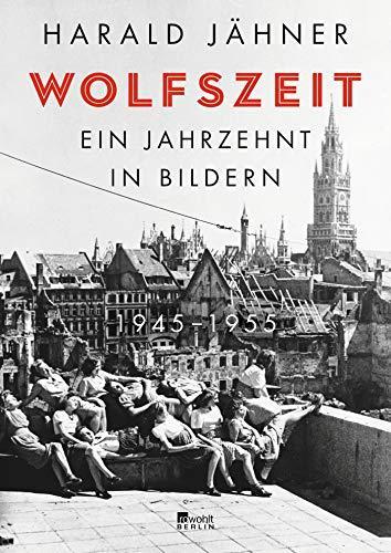 Harald Jähner: Wolfszeit: Ein Jahrzehnt in Bildern. 1945 - 1955 (German language, 2020)