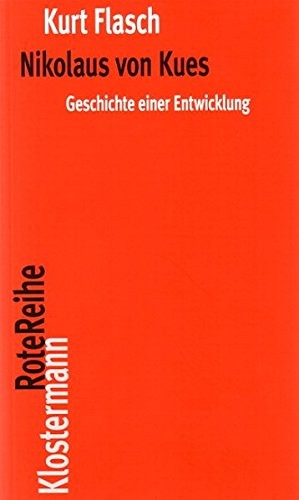 Kurt Flasch: Nikolaus Von Kues. Geschichte Einer Entwicklung: Vorlesungen Zur Einfuhrung in Seine Philosophie (Klostermann Rotereihe) (German Edition) (2008, Verlag Vittorio Klosterman)