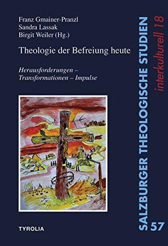 Franz Gmainer-Pranzl, Sandra Lassak, Birgit Weiler: Theologie der Befreiung heute Herausforderungen – Transformationen – Impulse (German language, 2017)